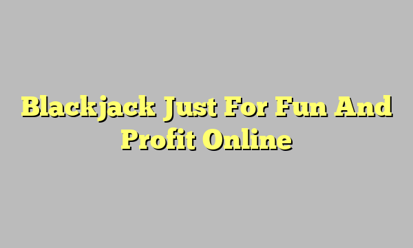 Blackjack Just For Fun And Profit Online