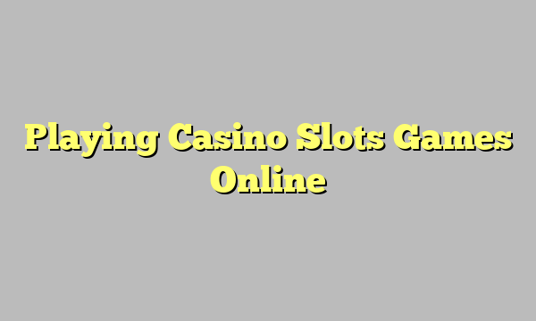 Playing Casino Slots Games Online